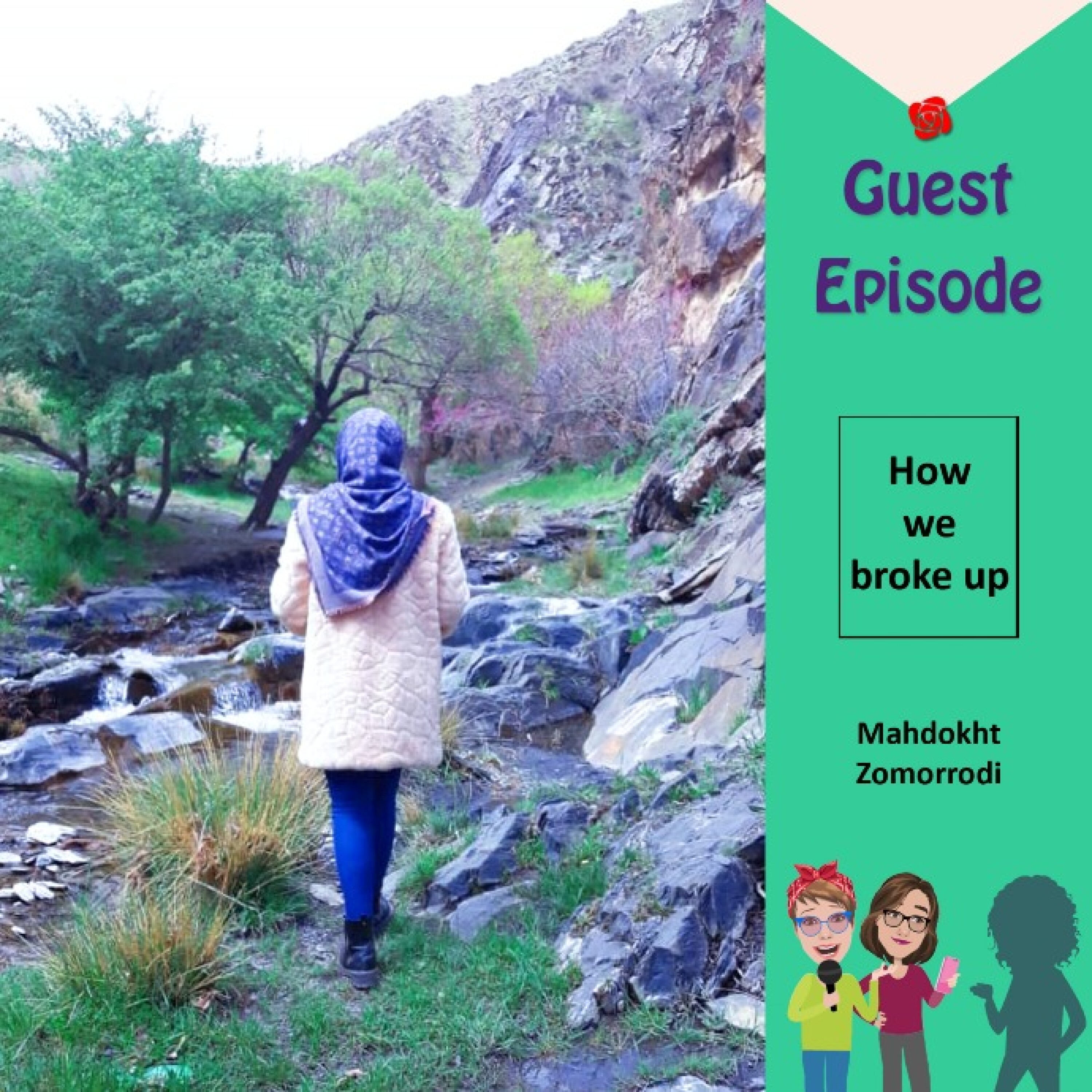 Guest Episode-How we broke up-Mahdokht Zomorrodi